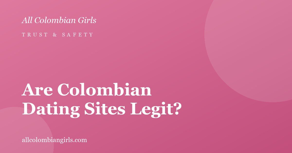 Are Colombian Dating Sites Legit? How to Choose a Trustworthy Agency